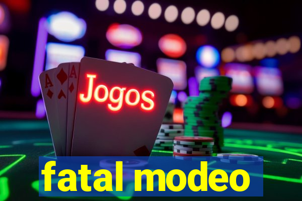 fatal modeo